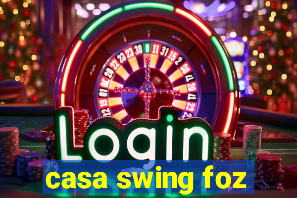 casa swing foz